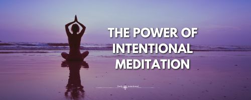The Power of Intentional Meditation: A Path to Mindfulness and Greater Awareness
