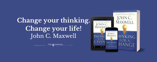 Change Your Thinking, Change Your Life: Insights from “Thinking For A Change” by John C. Maxwell
